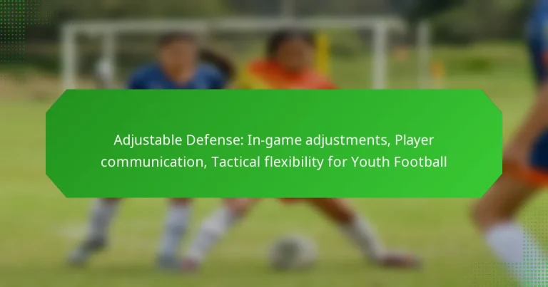 Adjustable Defense: In-game adjustments, Player communication, Tactical flexibility for Youth Football