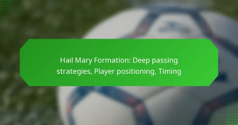 Hail Mary Formation: Deep passing strategies, Player positioning, Timing