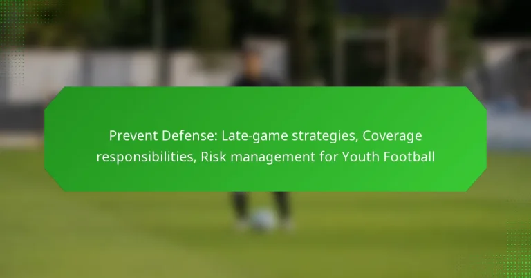 Prevent Defense: Late-game strategies, Coverage responsibilities, Risk management for Youth Football