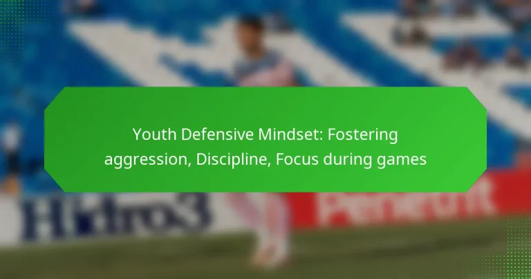 Youth Defensive Mindset: Fostering aggression, Discipline, Focus during games
