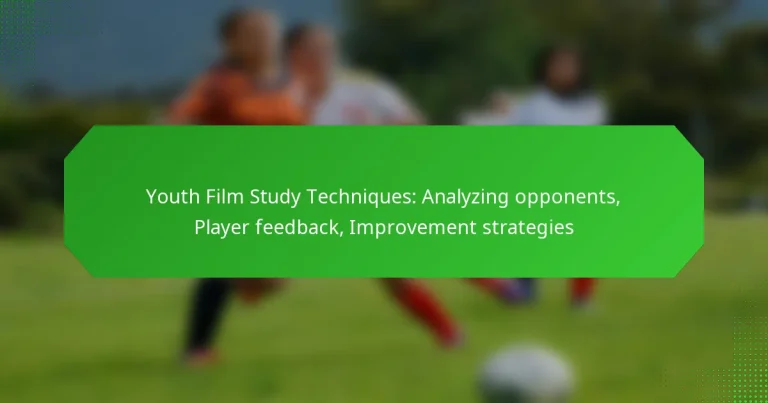 Youth Film Study Techniques: Analyzing opponents, Player feedback, Improvement strategies