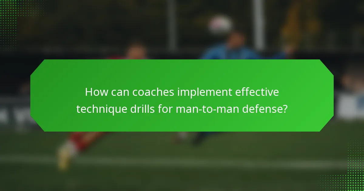 How can coaches implement effective technique drills for man-to-man defense?