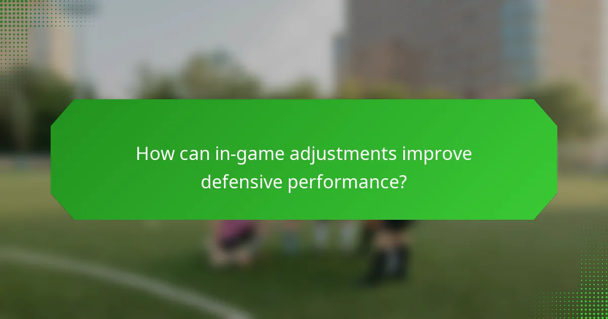 How can in-game adjustments improve defensive performance?