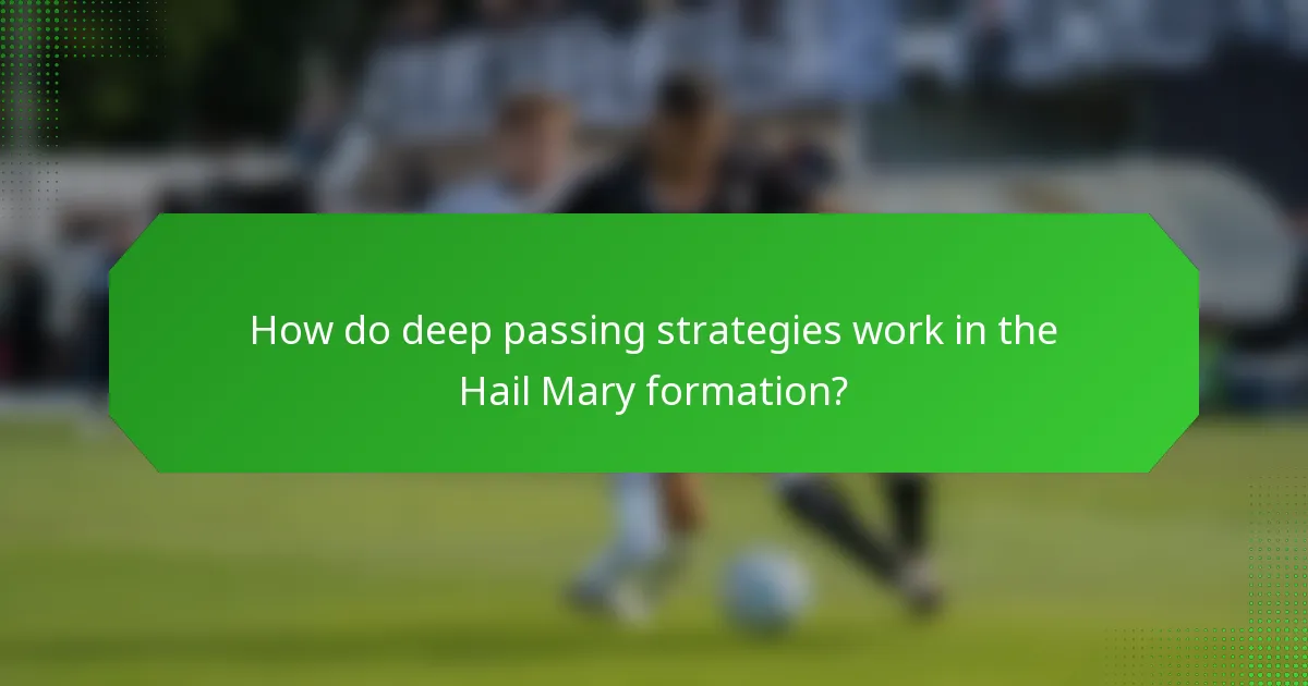 How do deep passing strategies work in the Hail Mary formation?