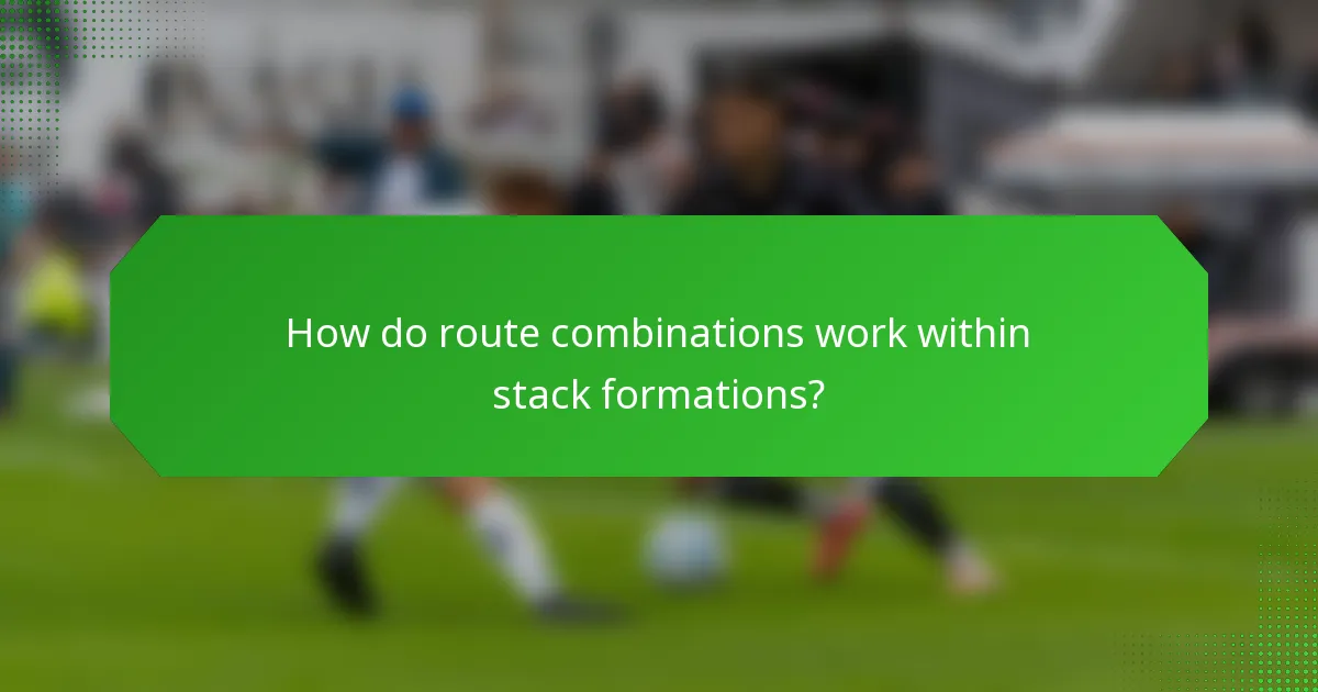 How do route combinations work within stack formations?