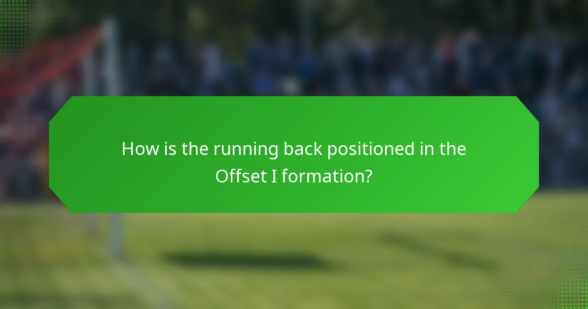 How is the running back positioned in the Offset I formation?