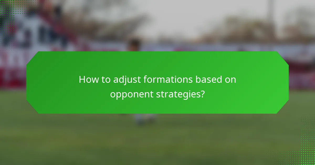How to adjust formations based on opponent strategies?