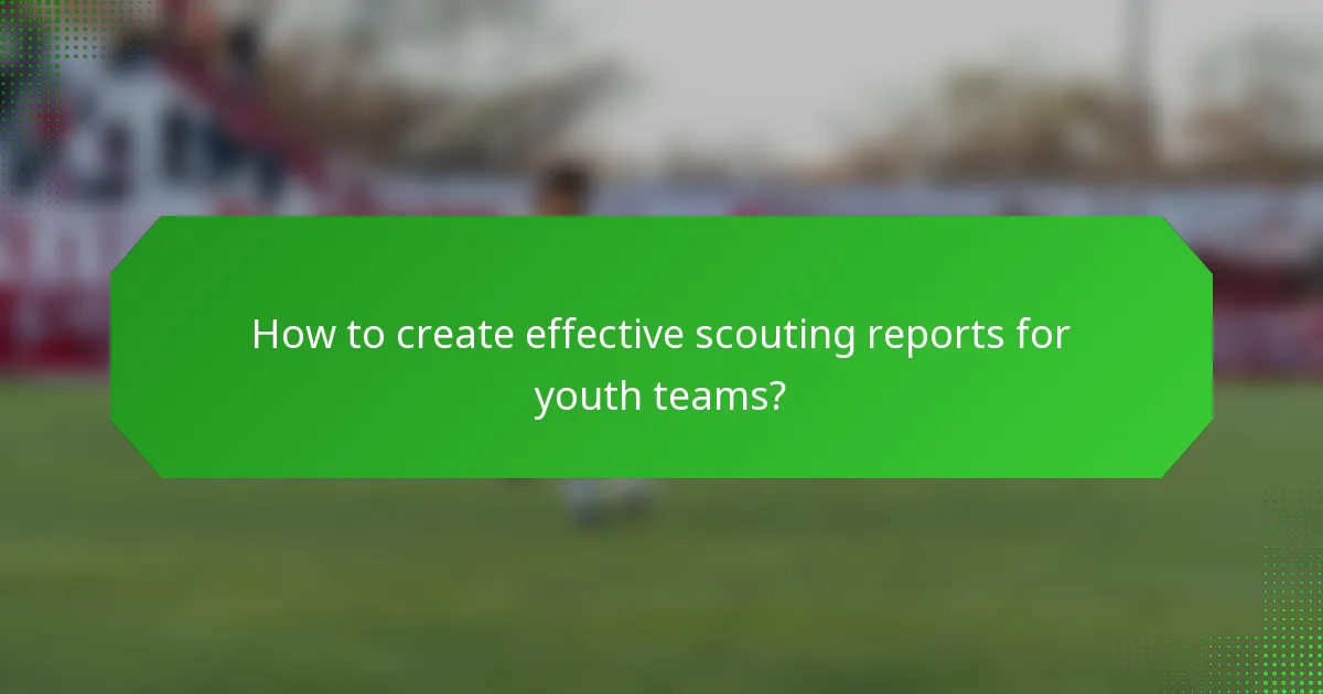 How to create effective scouting reports for youth teams?