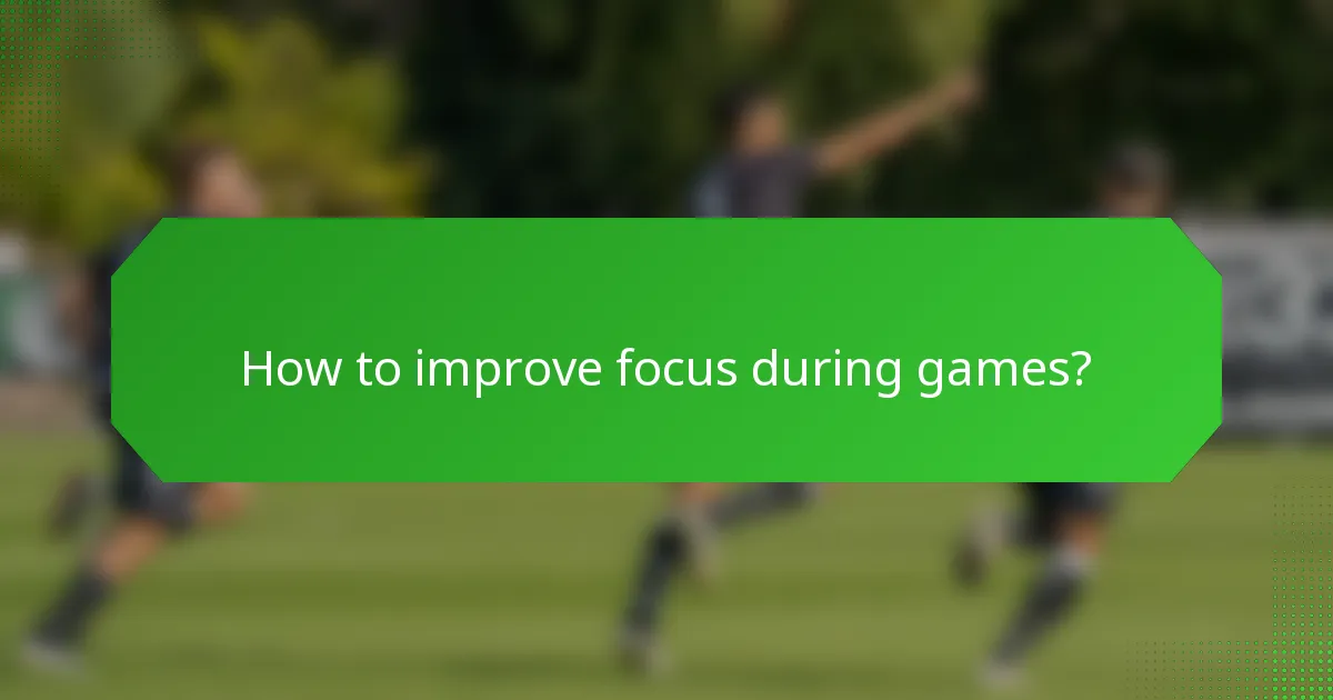 How to improve focus during games?