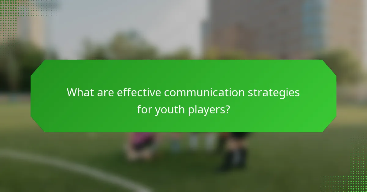 What are effective communication strategies for youth players?