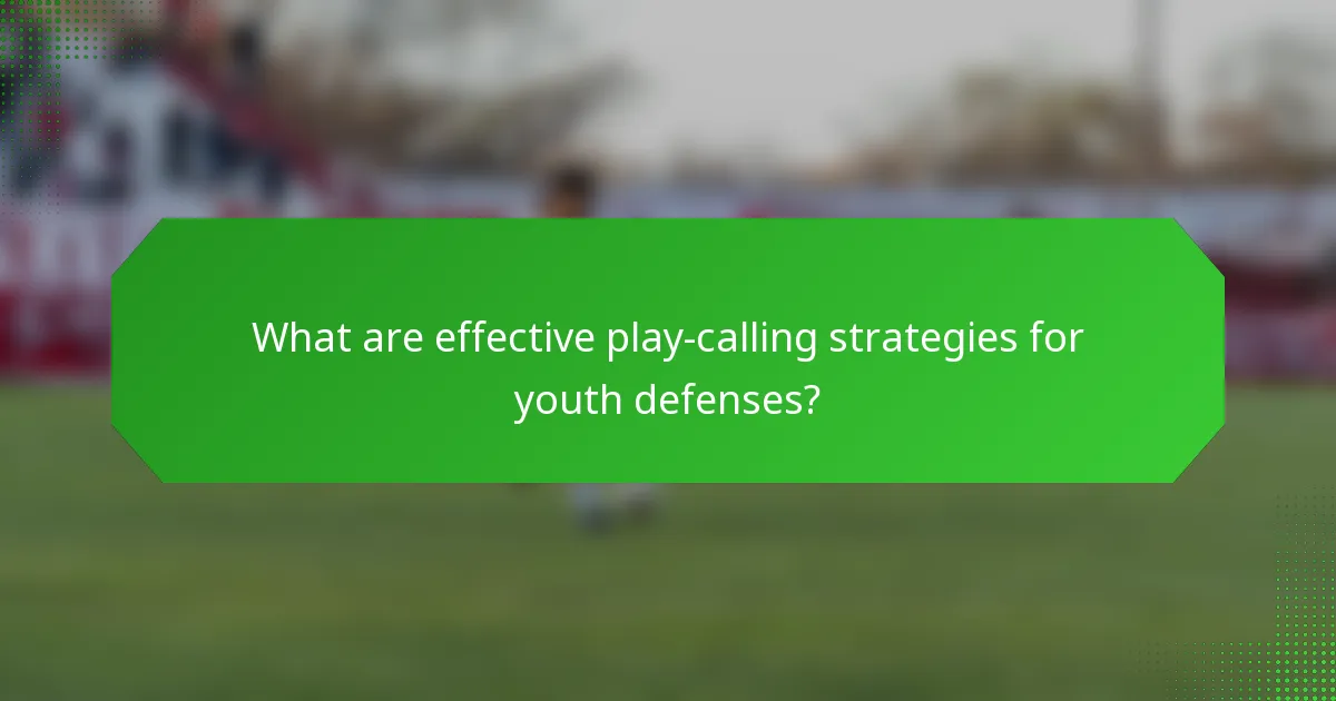 What are effective play-calling strategies for youth defenses?