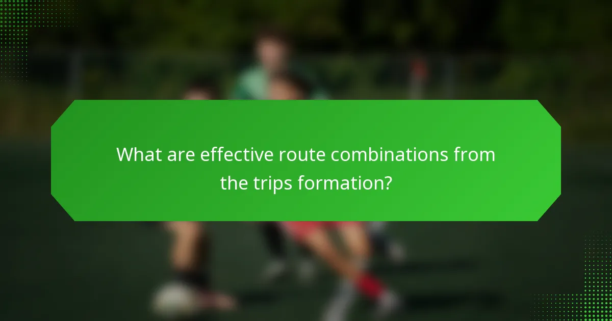 What are effective route combinations from the trips formation?