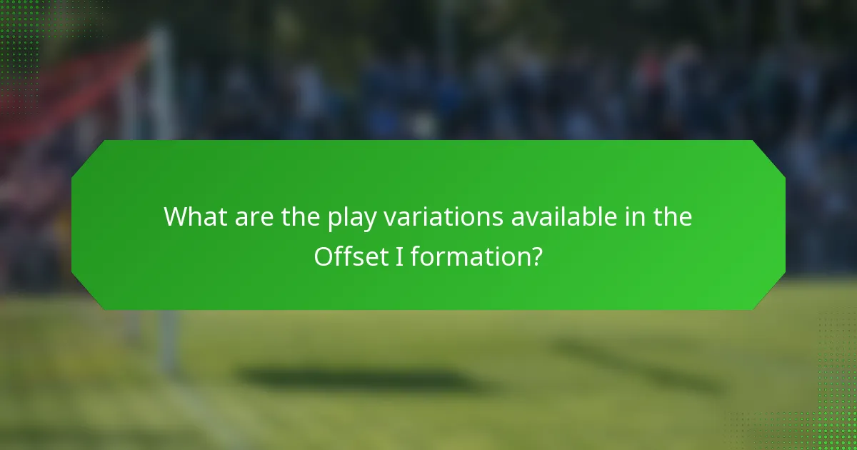 What are the play variations available in the Offset I formation?