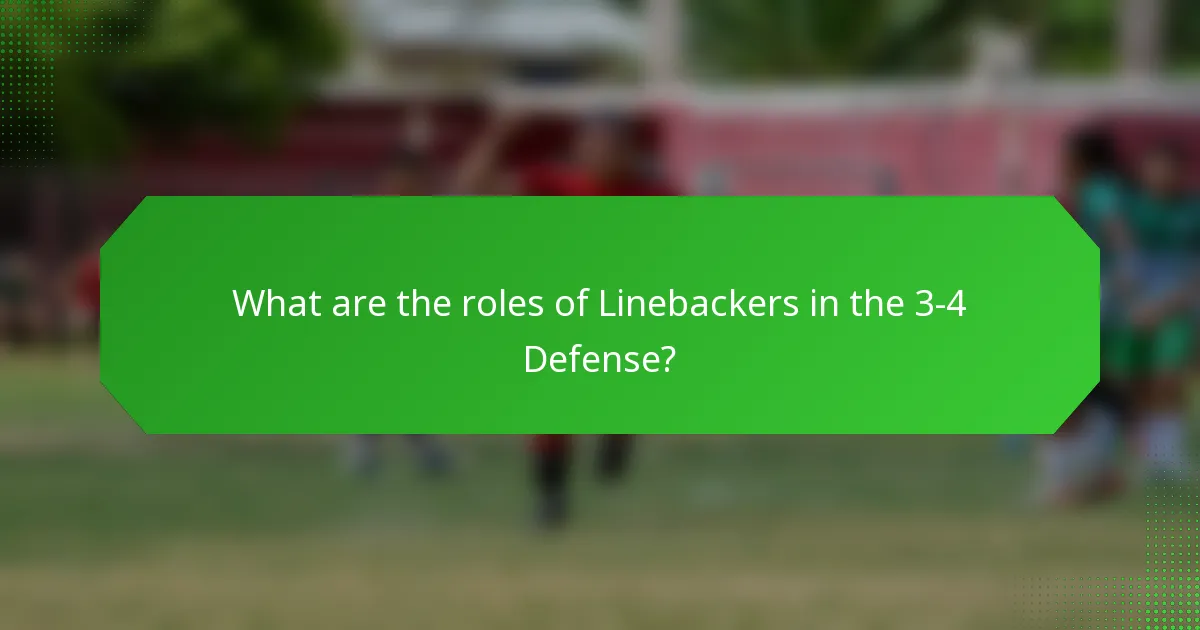 What are the roles of Linebackers in the 3-4 Defense?