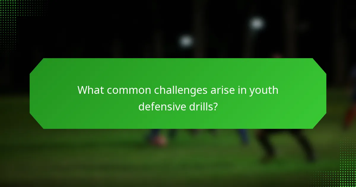 What common challenges arise in youth defensive drills?