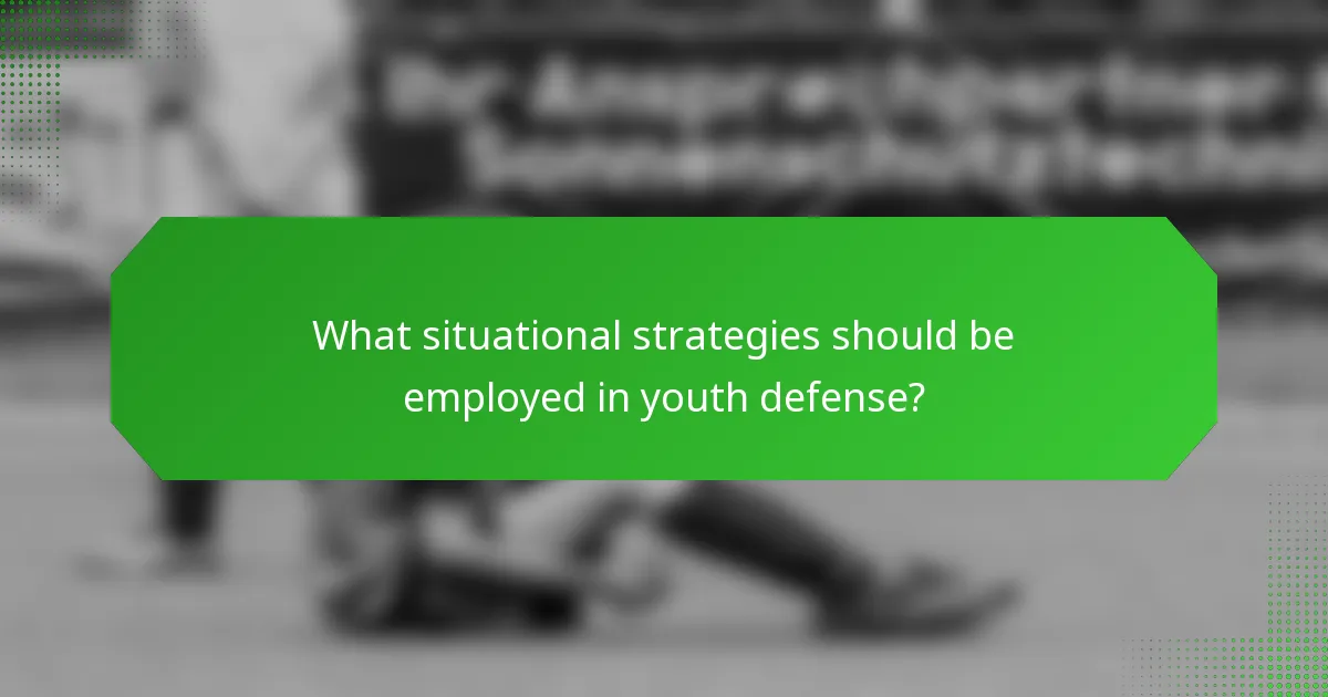 What situational strategies should be employed in youth defense?