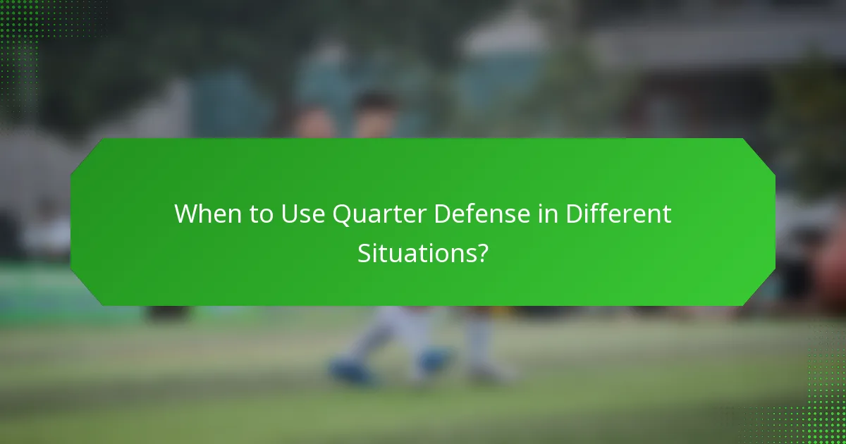 When to Use Quarter Defense in Different Situations?