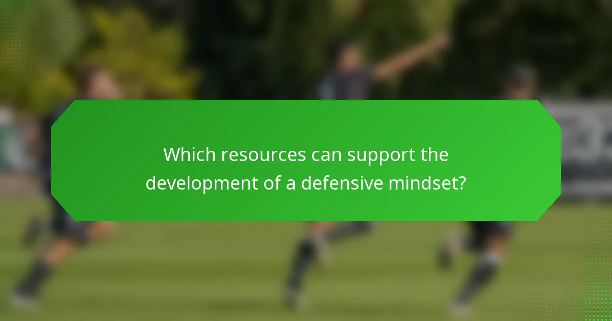 Which resources can support the development of a defensive mindset?