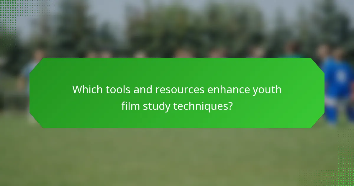 Which tools and resources enhance youth film study techniques?