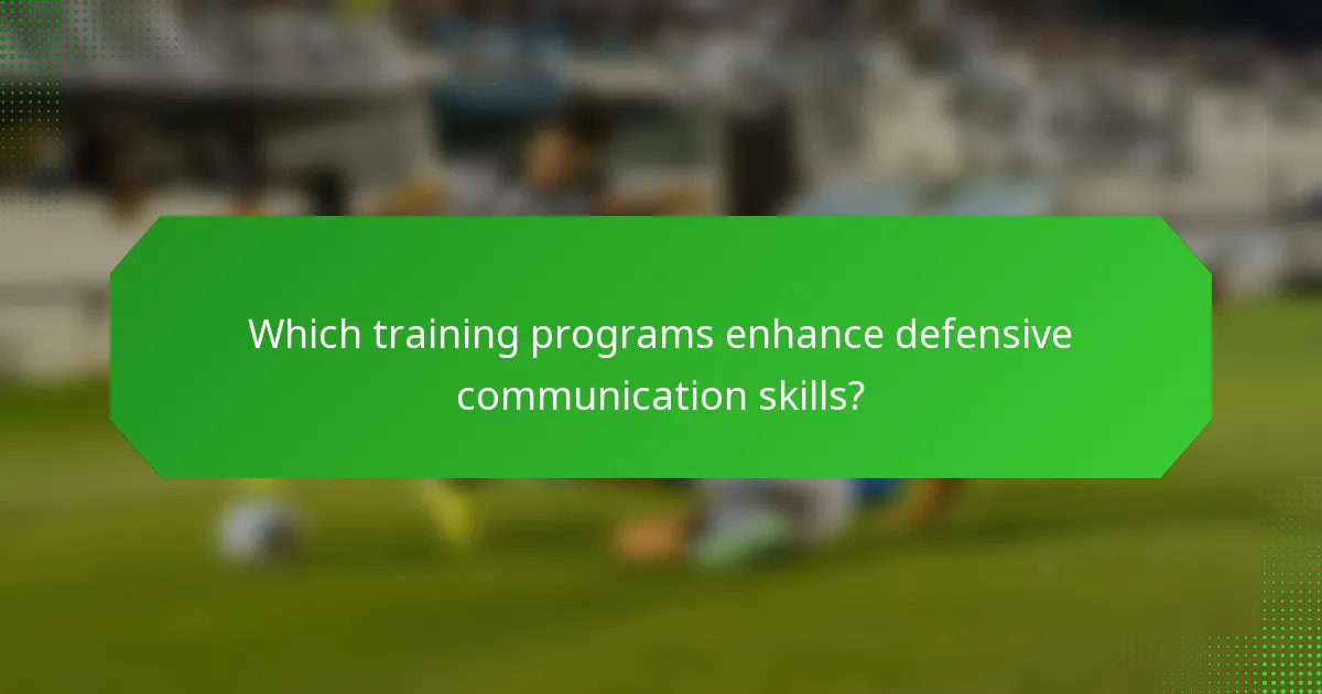 Which training programs enhance defensive communication skills?